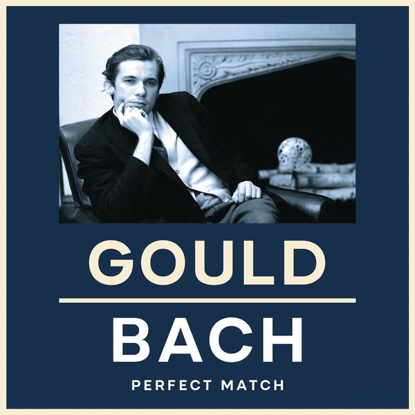 古尔德与巴赫: 珠联璧合 (Gould & Bach: Perfect Match)
